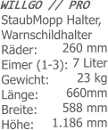 WILLGO // PROStaubMopp Halter, WarnschildhalterRäder: Eimer (1-3):Gewicht: Länge: Breite: Höhe: 260 mm 7 Liter23 kg660mm 588 mm 1.186 mm