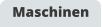 Maschinen