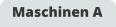 Maschinen A